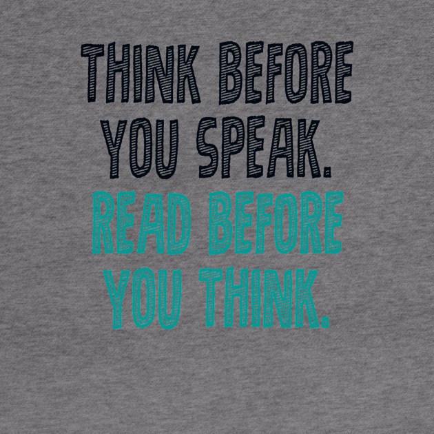 Think before you speak. Read before you think. by INKUBATUR